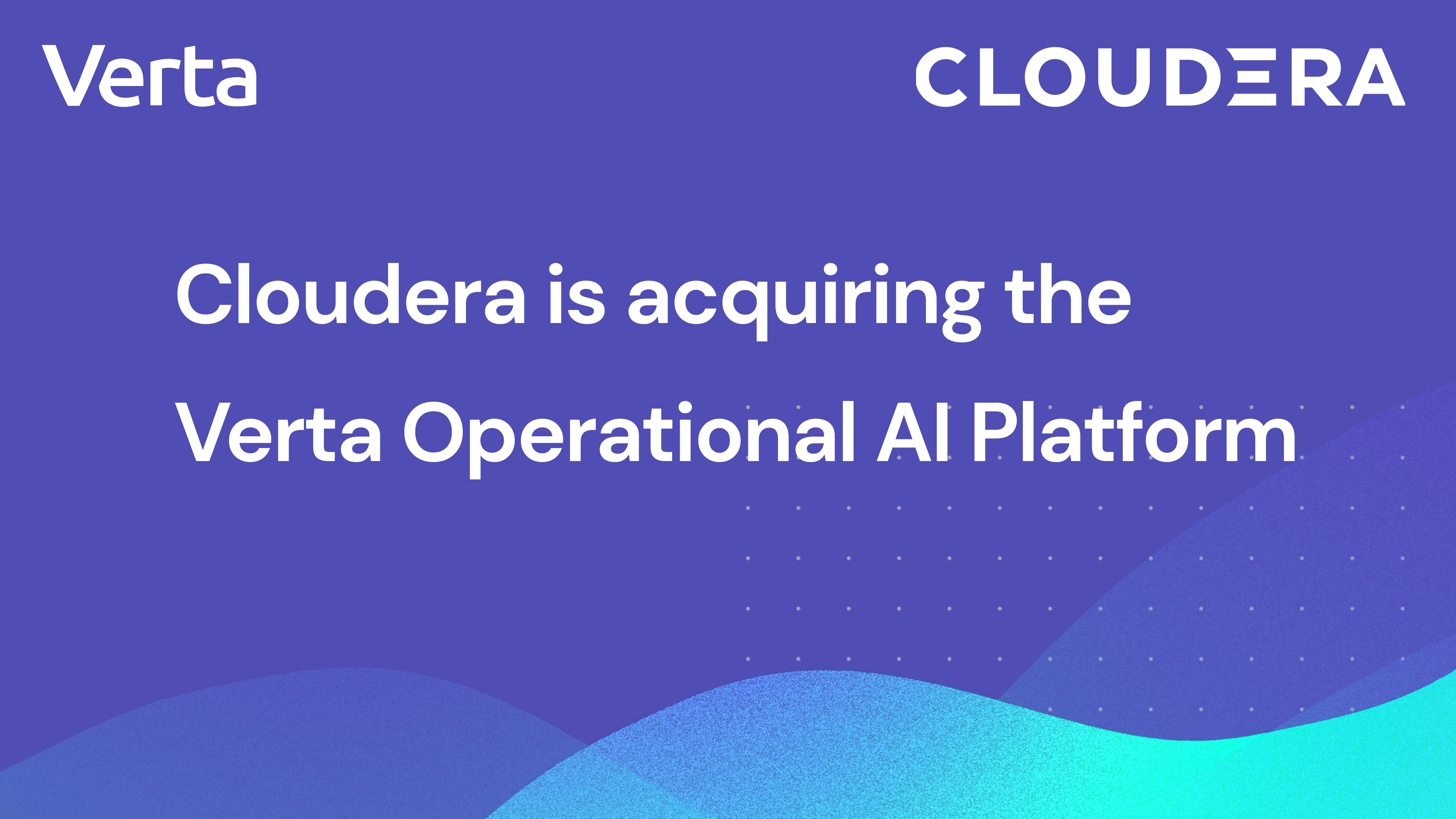 Cloudera acquires Verta Operational AI Platform to bring trusted, hybrid AI to the enterprise